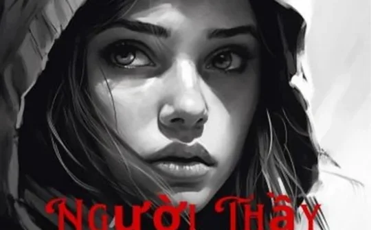NGƯỜI THẦY VĨ ĐẠI - tiểu thuyết đặc biệt về chủ đề đặc biệt khó