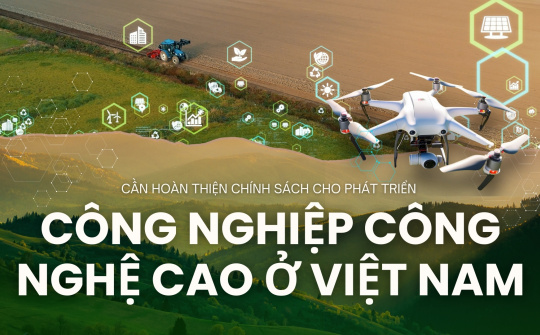 Cần hoàn thiện chính sách cho phát triển công nghiệp công nghệ cao ở Việt Nam