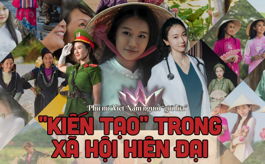 Phụ nữ Việt Nam: người "giữ lửa" , "kiến tạo" trong xã hội hiện đại