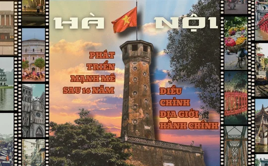 Thủ đô Hà Nội phát triển mạnh mẽ sau 16 năm điều chỉnh địa giới hành chính