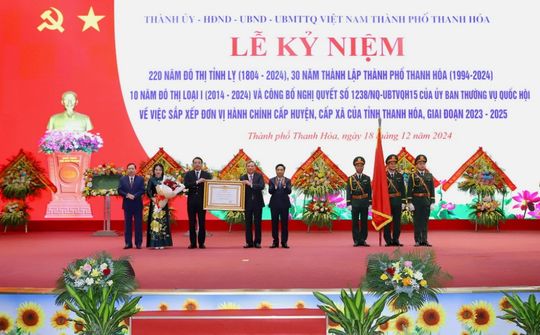 Thanh Hóa: Kỷ niệm 220 năm đô thị tỉnh lỵ và công bố Nghị quyết sáp nhập Đông Sơn về TP Thanh Hóa