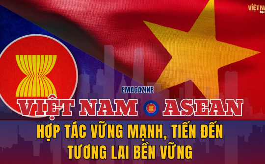 Việt Nam và ASEAN: Hợp Tác Vững Mạnh, Tiến Đến Tương Lai Bền Vững
