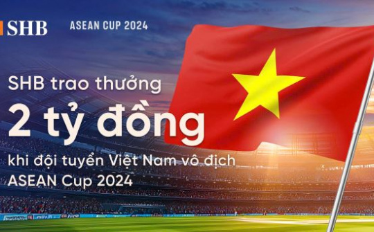 SHB dành 2 tỷ đồng trao thưởng đội tuyển bóng đá nam Việt Nam khi vô địch ASEAN Cup 2024