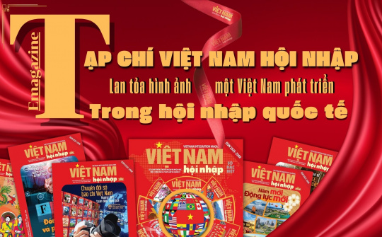 Tạp chí Việt Nam Hội Nhập lan tỏa hình ảnh một Việt Nam phát triển trong hội nhập quốc tế
