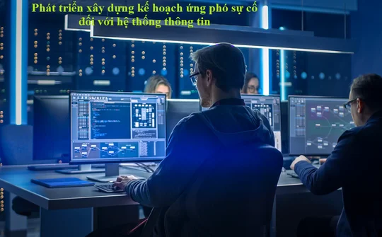 Phát triển xây dựng kế hoạch ứng phó sự cố đối với hệ thống thông tin