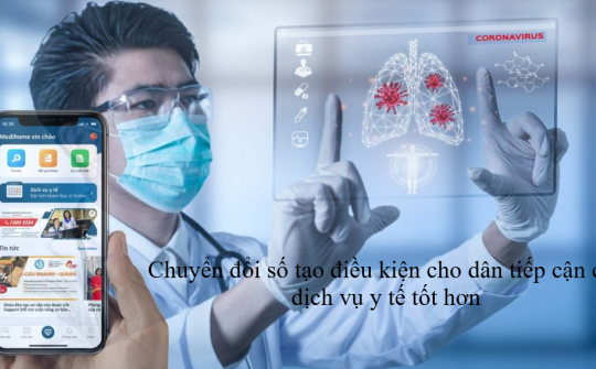 Chuyển đổi số tạo điều kiện cho dân tiếp cận các dịch vụ y tế tốt hơn