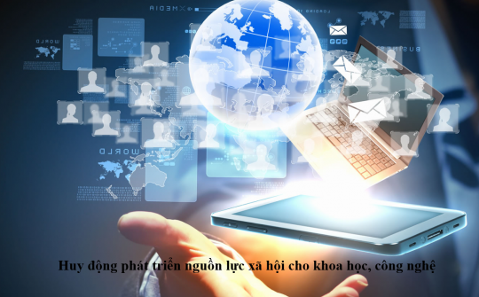 Huy động phát triển nguồn lực xã hội cho khoa học, công nghệ