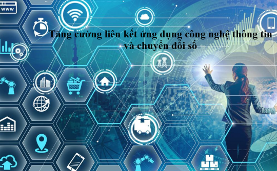 Tăng cường liên kết ứng dụng công nghệ thông tin và chuyển đổi số