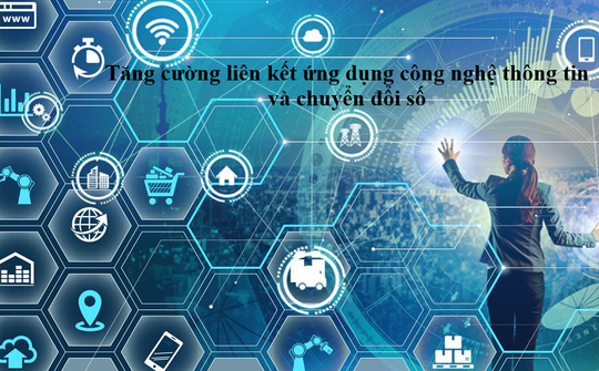 Tăng cường liên kết ứng dụng công nghệ thông tin và chuyển đổi số