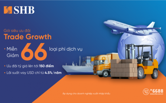 SHB ưu đãi lãi suất vay USD chỉ từ 4,5%/năm, miễn/giảm 66 loại phí dành cho doanh nghiệp XNK