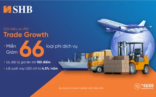 SHB ưu đãi lãi suất vay USD chỉ từ 4,5%/năm, miễn/giảm 66 loại phí dành cho doanh nghiệp XNK