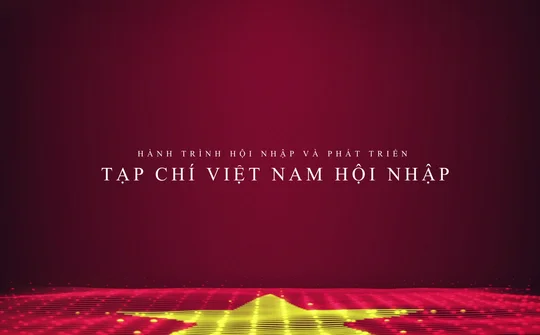 Tạp chí Việt Nam Hội Nhập: Hành trình hội nhập và phát triển