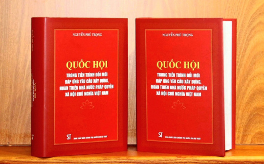 Tác phẩm “Quốc hội trong tiến trình đổi mới đáp ứng yêu cầu xây dựng, hoàn thiện Nhà nước pháp quyền XHCN Việt Nam” của Tổng Bí thư Nguyễn Phú Trọng