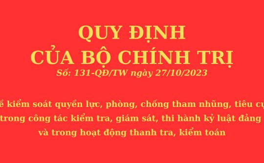 Quán triệt, tổ chức thực hiện quy định số 131-QĐ/TW ngày 27/10/2023 của Bộ Chính trị