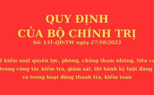 Quán triệt, tổ chức thực hiện quy định số 131-QĐ/TW ngày 27/10/2023 của Bộ Chính trị