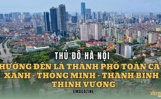 Thủ đô Hà Nội hướng đến là thành phố toàn cầu - xanh -thông minh - thanh bình - thịnh vượng