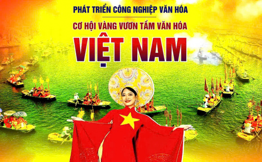 Phát triển công nghiệp văn hóa Việt Nam: “Sáng tạo, bản sắc, độc đáo, chuyên nghiệp, lành mạnh, cạnh tranh, bền vững”