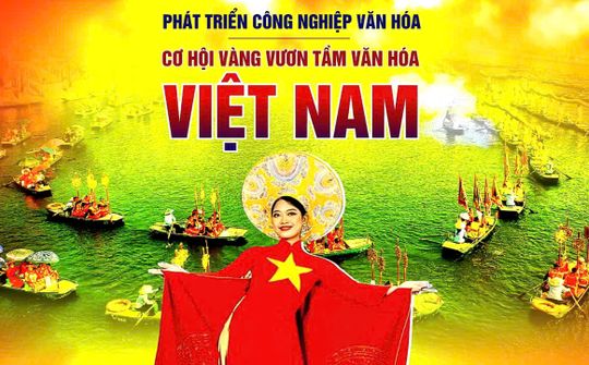 Phát triển công nghiệp văn hóa Việt Nam: “Sáng tạo, bản sắc, độc đáo, chuyên nghiệp, lành mạnh, cạnh tranh, bền vững”