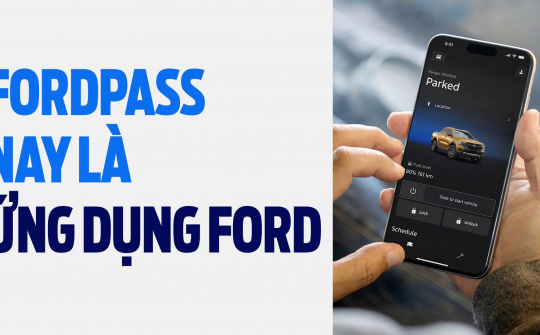 Ứng dụng Ford kết nối thông minh, trải nghiệm Ford theo cách của bạn