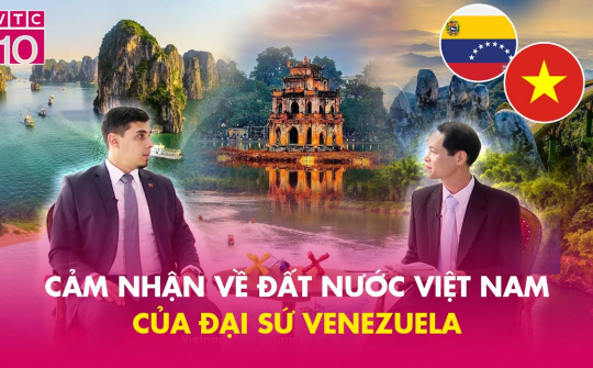 Cảm nhận về một đất nước Việt Nam của đại sứ Venezuela