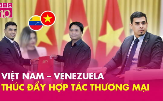 Việt Nam – Venezuela thúc đẩy hợp tác thương mại