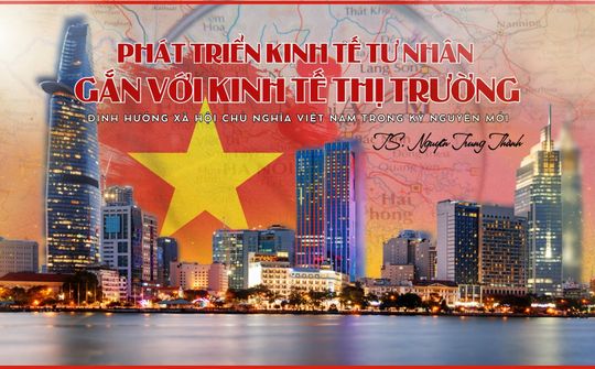 Phát triển kinh tế tư nhân gắn với kinh tế thị trường định hướng xã hội chủ nghĩa Việt Nam trong kỷ nguyên mới