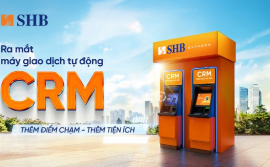 Máy giao dịch tự động CRM của SHB: Thêm điểm chạm - Thêm tiện ích