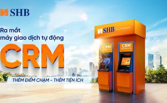 Máy giao dịch tự động CRM của SHB: Thêm điểm chạm - Thêm tiện ích