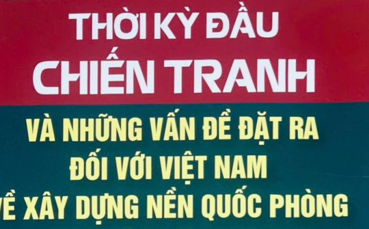 Thời kỳ đầu chiến tranh và những vấn đề đặt ra đối với Việt Nam về xây dựng nền quốc phòng toàn dân vững mạnh