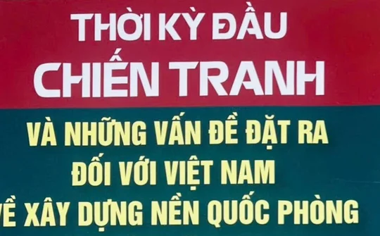 Thời kỳ đầu chiến tranh và những vấn đề đặt ra đối với Việt Nam về xây dựng nền quốc phòng toàn dân vững mạnh