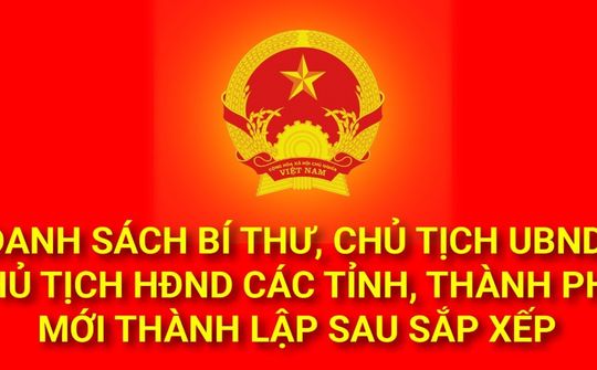 Lãnh đạo 23 tỉnh, thành phố mới sau sáp nhập