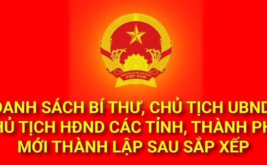 Lãnh đạo 23 tỉnh, thành phố mới sau sáp nhập