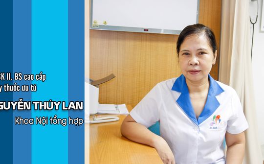TTƯT.BSCC Nguyễn Thúy Lan: Niềm vui là được cống hiến vì sức khỏe người bệnh