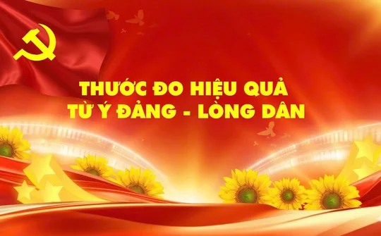 Thước đo hiệu quả từ Ý Đảng - Lòng Dân