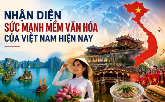 Nhận diện sức mạnh mềm văn hóa của Việt Nam hiện nay