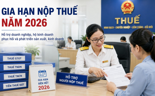 Gia hạn thuế và tiền thuê đất năm 2026: "Phao cứu sinh" kịp thời cho doanh nghiệp