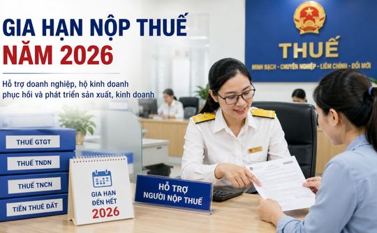 Gia hạn thuế và tiền thuê đất năm 2026: "Phao cứu sinh" kịp thời cho doanh nghiệp
