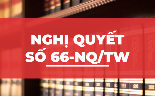 Nghị quyết số 66-NQ/TW: Tạo hành lang pháp lý vững chắc, huy động mọi nguồn lực thúc đẩy đổi mới sáng tạo
