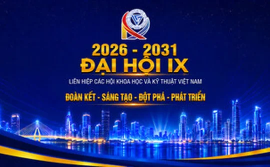 Hướng tới Đại hội IX Liên hiệp các Hội KH&KT Việt Nam: Phát huy trí tuệ, khơi nguồn đổi mới