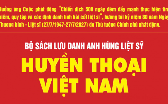 Bộ sách điện tử Huyền thoại Việt Nam lưu danh những dòng tên liệt sỹ đã hy sinh vì Tổ quốc qua các cuộc kháng chiến