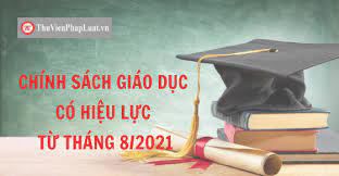 Chính sách giáo dục có hiệu lực từ tháng 8/2021