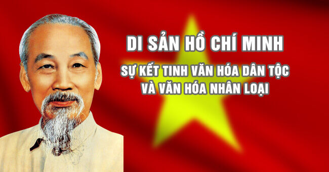 Di sản Hồ Chí Minh: sự kết tinh văn hóa dân tộc và văn hóa nhân loại