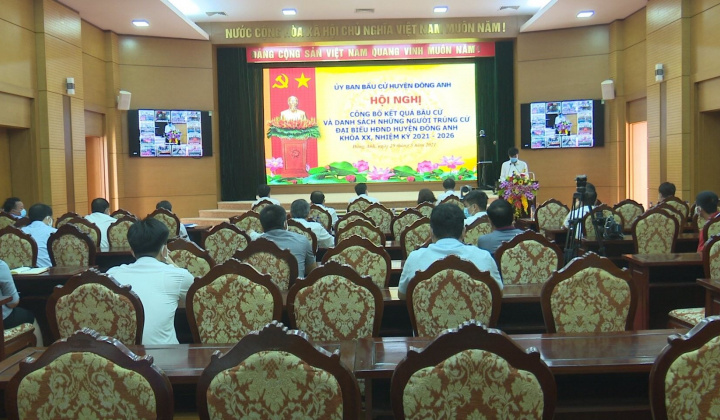 Huyện Đông Anh (Hà Nội): Công bố kết quả bầu cử ĐBQH khóa XV và đại biểu HĐND các cấp nhiệm kỳ 2021 - 2026