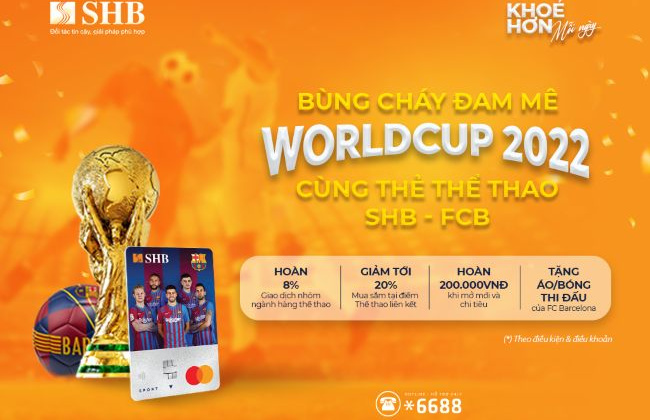 Bùng cháy đam mê World Cup 2022 cùng thẻ thể thao SHB – FCB Mastercard