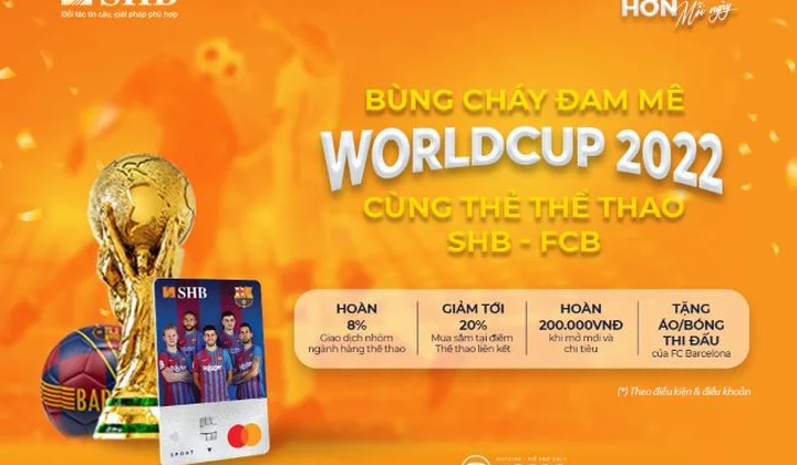 Bùng cháy đam mê World Cup 2022 cùng thẻ thể thao SHB – FCB Mastercard