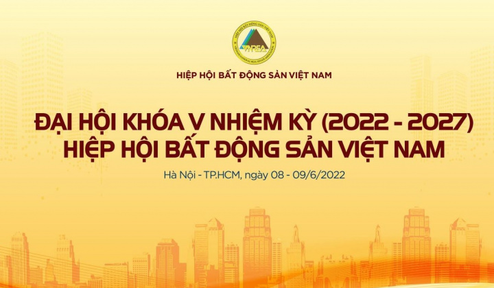 Đại hội Hiệp hội BĐS Việt Nam nhiệm kỳ V (2022 - 2027) phương châm: Đổi mới - Trí tuệ - Phát triển