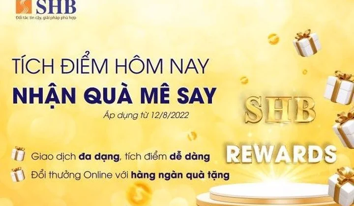 Nhận “Cơn mưa quà tặng” khi tích điểm đổi quà cùng SHB Reward