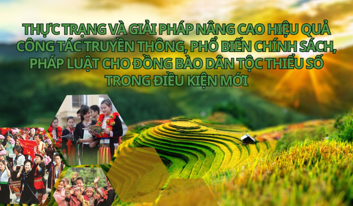 Thực trạng và giải pháp nâng cao hiệu quả công tác truyền thông, phổ biến chính sách, pháp luật cho đồng bào dân tộc thiểu số trong điều kiện mới