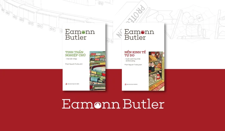 Đến với 2 cuốn sách kinh tế của tác giả Eamonn Butler: Nền kinh tế tự do & Tinh thần nghiệp chủ - Một dẫn nhập