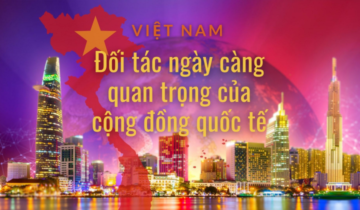 Việt Nam - Đối tác ngày càng quan trọng của cộng đồng quốc tế